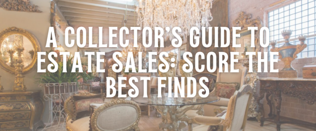 Estate Sale Secrets: How to Find Hidden Antique Treasures