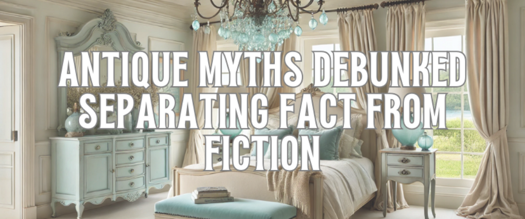 Debunking Common Antique Myths: What Every Collector Should Know