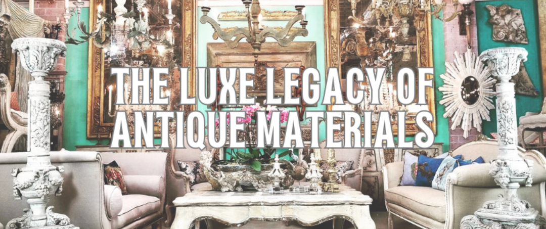 The Luxe Legacy of Antique Materials