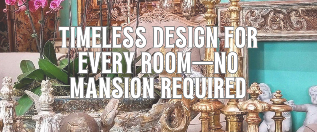 Timeless Design for Every Room - No Mansion Required