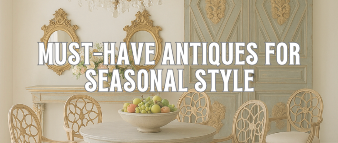 Must-Have Antiques for Seasonal Style