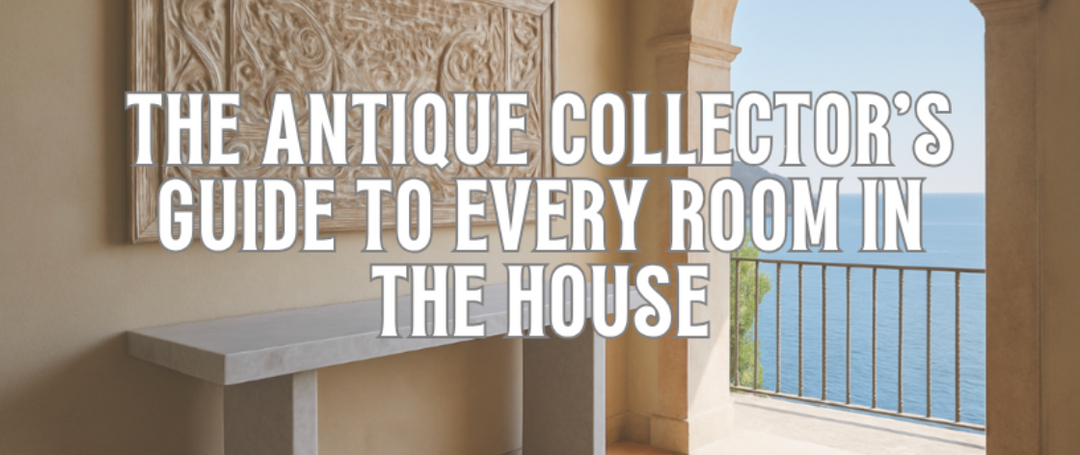 The Antique Collector's Guide to Every Room in the House